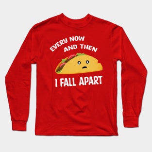 Every now and the i fall apart Long Sleeve T-Shirt